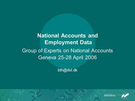 National Accounts and Employment Data Group of Experts on National Accounts Geneva 25-28 April 2006