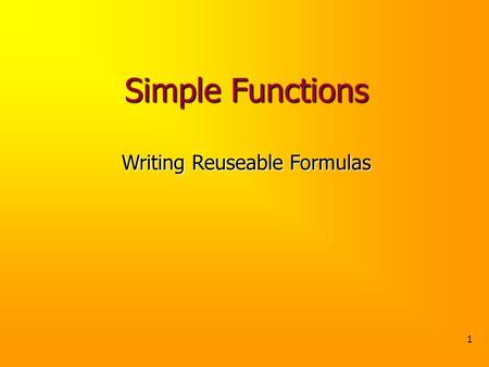1 Simple Functions Writing Reuseable Formulas. In Math Suppose f (x) = 2 x 2 +5Suppose f (x) = 2 x 2 +5 f(5)=?f(5)=? f(5) = 2*5 2 +5 =55f(5) = 2*5 2 +5.