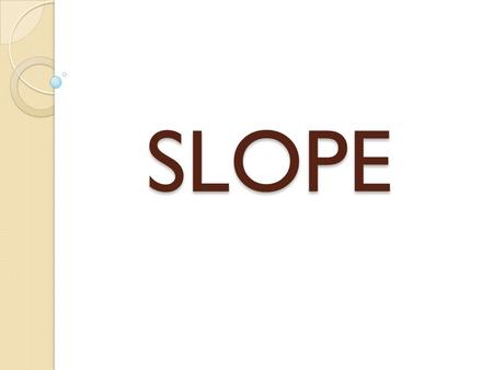 SLOPE. What does slope measure? Slope measures the steepness of a line.