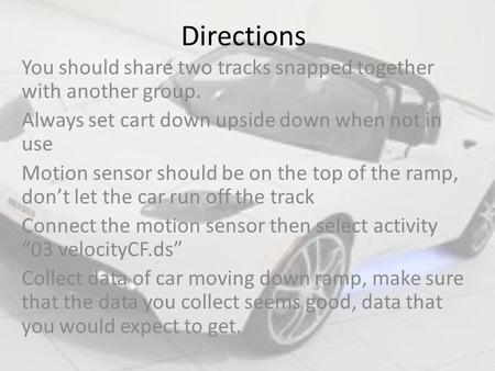 Directions You should share two tracks snapped together with another group. Always set cart down upside down when not in use Motion sensor should be on.
