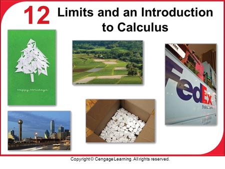 Copyright © Cengage Learning. All rights reserved. 12 Limits and an Introduction to Calculus.