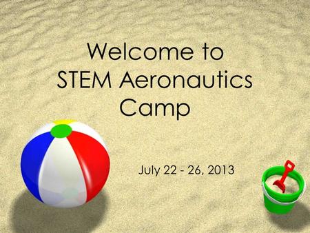 Welcome to STEM Aeronautics Camp July 22 - 26, 2013.