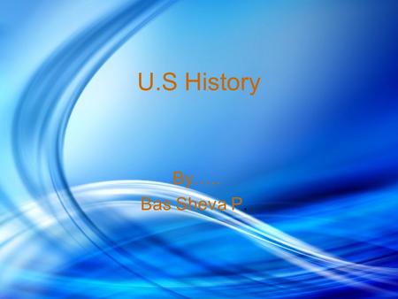 U.S History By….. Bas Sheva P. The Treaty of Ghent The Treaty of Ghent was signed on December 24, 1814. This treaty ended the war and marked the last.