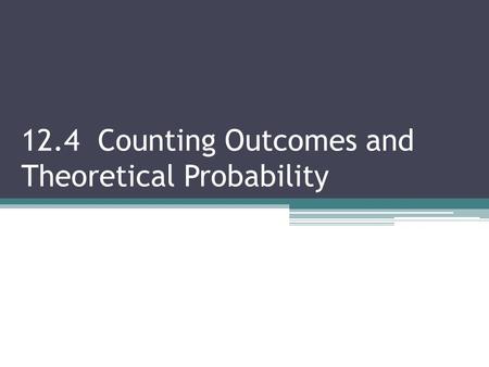 12.4 Counting Outcomes and Theoretical Probability.