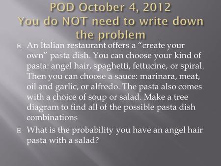  An Italian restaurant offers a “create your own” pasta dish. You can choose your kind of pasta: angel hair, spaghetti, fettucine, or spiral. Then you.