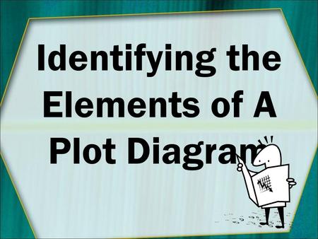 Identifying the Elements of A Plot Diagram. What do you know ? Quick Quiz Extra Help **Extra Credit Available** Extra Help **Extra Credit Available**