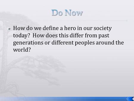  How do we define a hero in our society today? How does this differ from past generations or different peoples around the world?