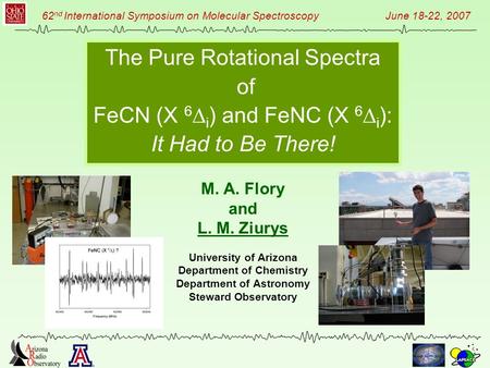 62 nd International Symposium on Molecular Spectroscopy June 18-22, 2007 The Pure Rotational Spectra of FeCN (X 6  i ) and FeNC (X 6  i ): It Had to.