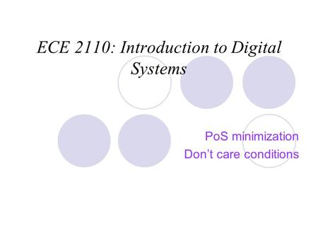 ECE 2110: Introduction to Digital Systems PoS minimization Don’t care conditions.