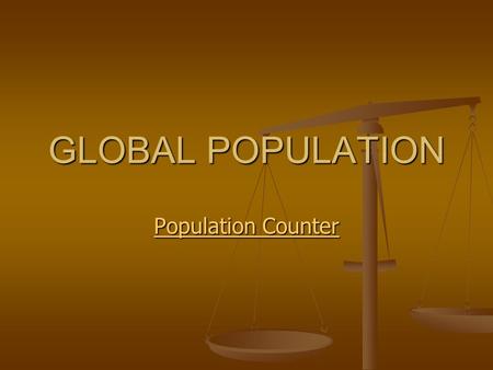 GLOBAL POPULATION Population Counter Population Counter.