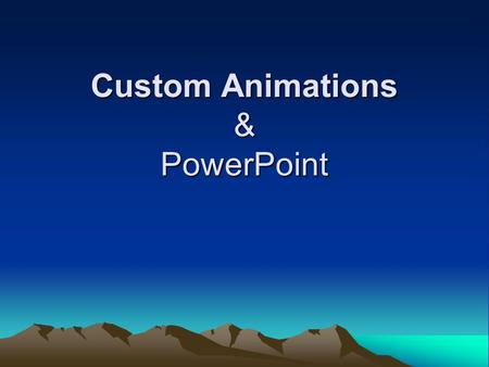 Custom Animations & PowerPoint. What are ‘Custom Animations’? Custom Animations: –Are a list of effects that you can apply to objects to have them animate.