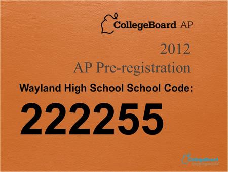 Wayland High School School Code: 222255 2012 AP Pre-registration.
