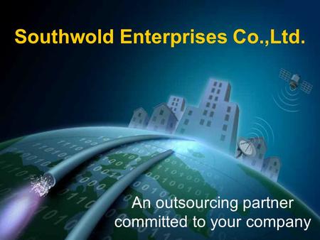 Southwold Enterprises Co.,Ltd. An outsourcing partner committed to your company.