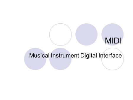 MIDI Musical Instrument Digital Interface. MIDI A data communications protocol that describes a means for music systems and related equipment to exchange.