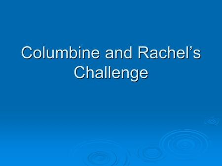 Columbine and Rachel’s Challenge. Columbine Shooting April 20, 1999 Staff and students evacuate Columbine High School during the shooting.Columbine High.