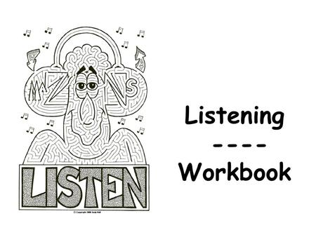 Listening ---- Workbook. 1.Is there anybody or anything so _____to you that you would like to ____it_____? 2. I will ___this ____for now, but later in.