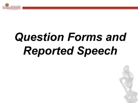 Question Forms and Reported Speech. Normal word order is used in reported questions, that is, the subject comes before the verb, and it is not necessary.