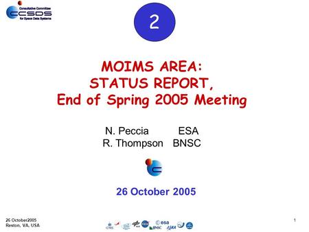26 October2005 Reston, VA, USA 1 MOIMS AREA: STATUS REPORT, End of Spring 2005 Meeting N. Peccia ESA R. Thompson BNSC 26 October 2005 2.