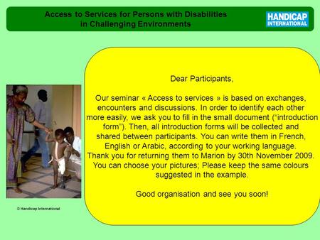 Access to Services for Persons with Disabilities in Challenging Environments Dear Participants, Our seminar « Access to services » is based on exchanges,