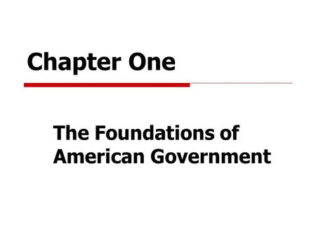 Chapter One The Foundations of American Government.
