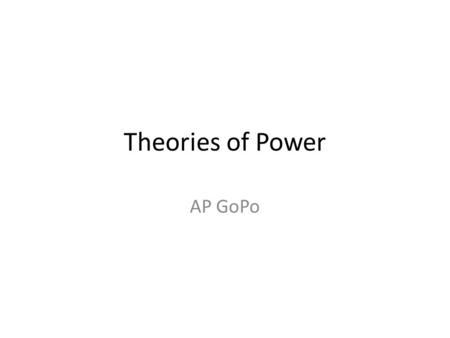 Theories of Power AP GoPo. Elite & Power Elite Elitist Theory: Persons who possess a disproportionate share of some valued resource (money, prestige,
