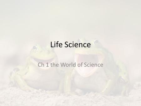 Life Science Ch 1 the World of Science. Objectives sec 1 Explain the importance of asking questions in science. State examples of life science at work.