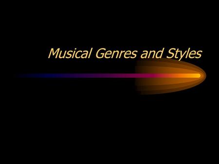 Musical Genres and Styles. Exercise One You are in charge of a CD department in a music store. You must decide whether the following selections go in--