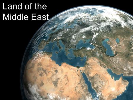 Land of the Middle East. Middle East Includes Southwest Asia and North Africa.