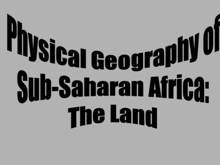 Physical Geography of Sub-Saharan Africa: The Land.