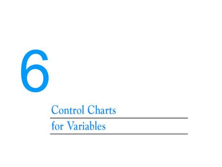 6. Control chart for variable It is important to control over both the process mean and the process variability. –Control the process by using the x chart.