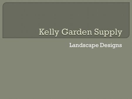 Landscape Designs.  Free consultation visit  Garden survey and evaluation  Design selection  Professional working plan.
