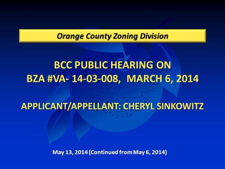 BCC PUBLIC HEARING ON BZA #VA- 14-03-008, MARCH 6, 2014 APPLICANT/APPELLANT: CHERYL SINKOWITZ BCC PUBLIC HEARING ON BZA #VA- 14-03-008, MARCH 6, 2014 APPLICANT/APPELLANT: