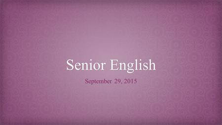 Senior EnglishSenior English September 29, 2015. Do Now When was the last time you wrote a research essay? What was it about – were you interested in.