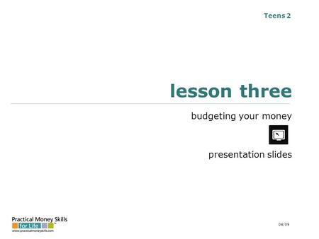 Teens 2 lesson three budgeting your money presentation slides 04/09.