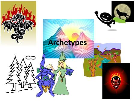 Archetypes. Basic patterns of human belief and behavior Played out over and over in individuals and societies Hard-wired into the human brain Exist in.