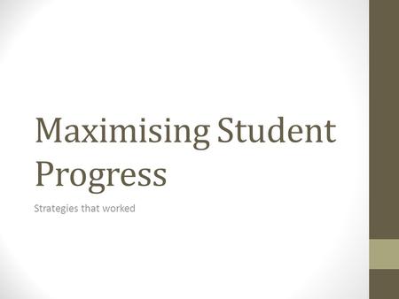 Maximising Student Progress Strategies that worked.