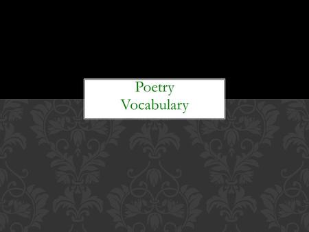 Poetry Vocabulary. Poetry is literature that uses a few words to tell about ideas, feelings and paints a picture in the reader’s mind. Most poems were.