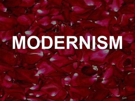 MODERNISM. WHAT, WHERE, WHEN Modernism is a cultural movement that developed in Europe during the first three decades of the 20° century. Modernist thought.