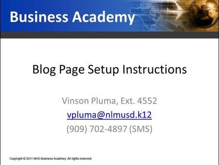 Blog Page Setup Instructions Vinson Pluma, Ext. 4552 (909) 702-4897 (SMS) Business Academy.