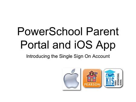 PowerSchool Parent Portal and iOS App Introducing the Single Sign On Account.