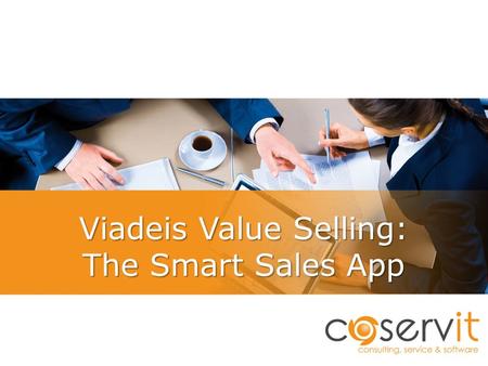 Viadeis Value Selling: The Smart Sales App. consulting, service & software Coservit – Who we are  Company created in 2006  An innovative software supplier.