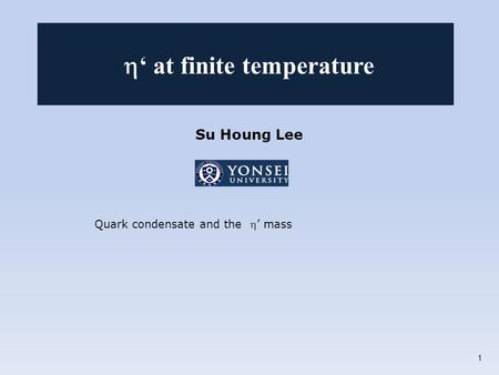 Su Houng Lee Quark condensate and the ’ mass  ‘ at finite temperature 1.