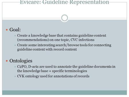 Evicare: Guideline Representation Goal:  Create a knowledge base that contains guideline content (recommendations) on one topic, CVC infections  Create.