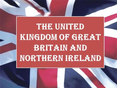 THE UNITED KINGDOM OF GREAT BRITAIN AND NORTHERN IRELAND.