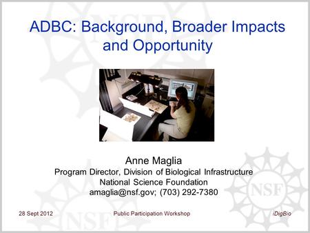 ADBC: Background, Broader Impacts and Opportunity Anne Maglia Program Director, Division of Biological Infrastructure National Science Foundation