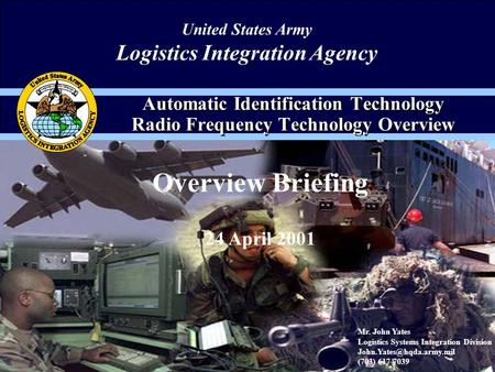 1 United States Army Logistics Integration Agency Automatic Identification Technology Radio Frequency Technology Overview Overview Briefing 24 April 2001.