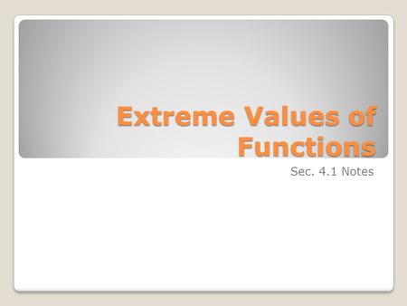 Extreme Values of Functions Sec. 4.1 Notes. The textbook gives the following example at the start of chapter 4: The mileage of a certain car can be approximated.