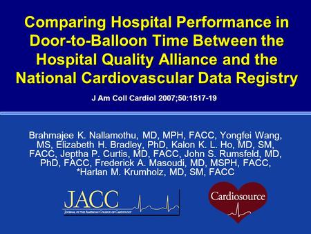 Comparing Hospital Performance in Door-to-Balloon Time Between the Hospital Quality Alliance and the National Cardiovascular Data Registry Brahmajee K.