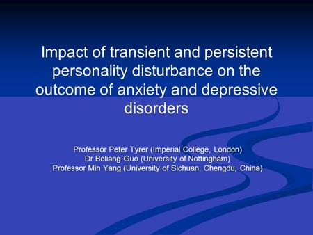 Impact of transient and persistent personality disturbance on the outcome of anxiety and depressive disorders Professor Peter Tyrer (Imperial College,