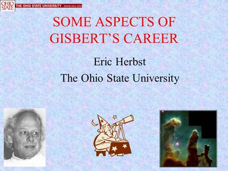 SOME ASPECTS OF GISBERT’S CAREER Eric Herbst The Ohio State University.